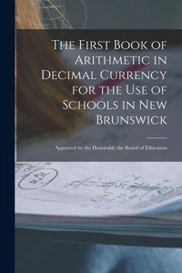 The First Book of Arithmetic in Decimal Currency for the Use of Schools in New Brunswick [microform]