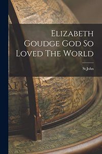 Elizabeth Goudge God So Loved The World