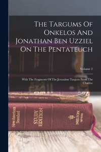 Targums Of Onkelos And Jonathan Ben Uzziel On The Pentateuch