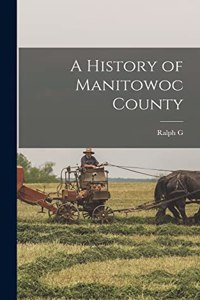 A History of Manitowoc County