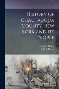 History of Chautauqua County New York and Its People