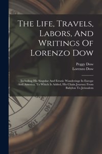 Life, Travels, Labors, And Writings Of Lorenzo Dow