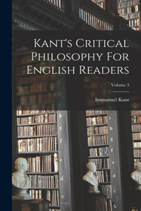 Kant's Critical Philosophy For English Readers; Volume 3