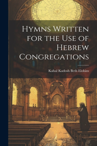 Hymns Written for the use of Hebrew Congregations