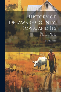 History of Delaware County, Iowa, and its People: 1