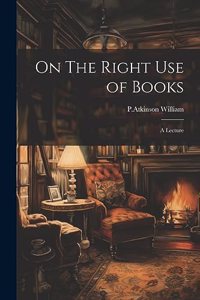 On The Right Use of Books