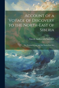 Account of a Voyage of Discovery to the North-East of Siberia
