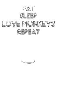 Eat Sleep Love Monkeys Repeat: Cute Monkeys Lovers Journal / Notebook / Diary / Birthday Gift (6x9 - 110 Blank Lined Pages)