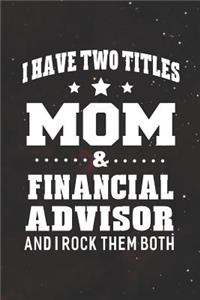 I Have Two Titles Mom & Financial Advisor And I Rock Them Both: Family life grandpa dad men father's day gift love marriage friendship parenting wedding divorce Memory dating Journal Blank Lined Note Book