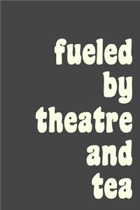 Fueled By Theatre and Tea