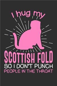 I hug my Scottish Fold So I Don't Punch People In The Throat