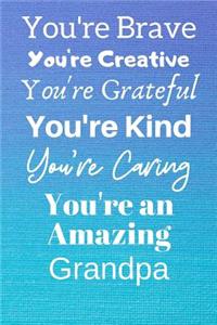 You're Brave You're Creative You're Grateful You're Kind You're Caring You're An Amazing Grandfather