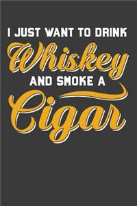 I Just Want To Drink Whiskey And Smoke A Cigar