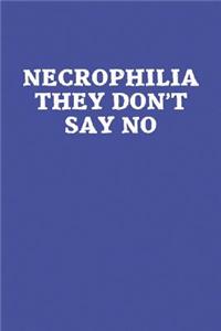 Necrophilia They Don't Say No
