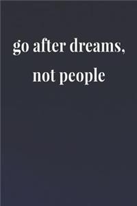 Go After Dreams Not People