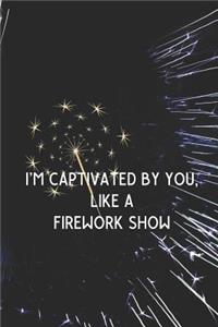 I'm Captivated By You, Like A Firework Show
