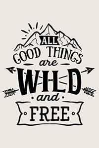 All Good Things Are Wild And Free