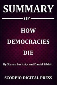 Summary Of How Democracies Die By Steven Levitsky and Daniel Ziblatt
