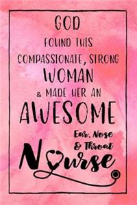 God Found this Strong Woman & Made Her an Awesome Ear, Nose & Throat Nurse: Journal for Thoughts and Musings