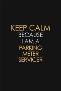 Keep Calm Because I Am A Parking Meter Servicer