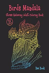 Birds mandala Stress Relieving Adult Coloring Book (Black Line Edition): Beautiful Birds Mandalas Designed For Stress Relieving, Meditation And Happiness.