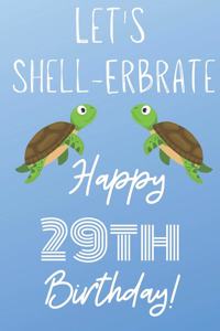 Let's Shell-erbrate Happy 29th Birthday
