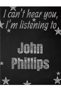 I can't hear you, I'm listening to John Phillips creative writing lined notebook