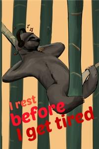 I rest before I get tired