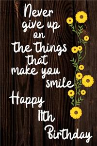 Never Give Up On The Things That Make You Smile Happy 11th Birthday