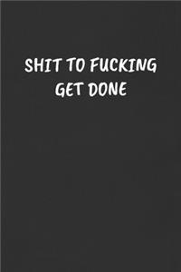 Shit to Fucking Get Done