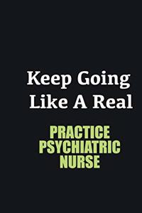 Keep Going Like a Real Practice Psychiatric Nurse