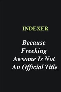 Indexer Because Freeking Awsome is Not An Official Title