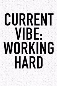 Current Vibe: Working Hard: A 6x9 Inch Matte Softcover Journal Notebook with 120 Blank Lined Pages and an Uplifting Positive and Motivaitonal Cover Slogan