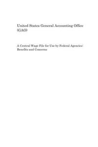 A Central Wage File for Use by Federal Agencies