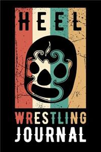 Heel Wrestling Journal