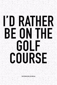 I'd Rather Be on the Golf Course