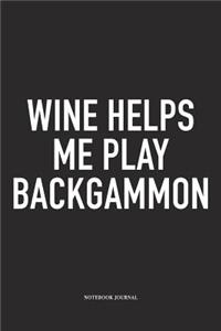 Wine Helps Me Play Backgammon