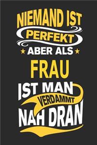 Niemand Ist Perfekt Aber ALS Frau Ist Man Verdammt Nah Dran