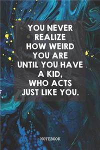 You Never Realize How Weird You Are Until You Have A Kid, Who Acts Just Like You
