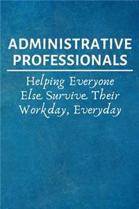 Administrative Professionals Helping Everyone Else Survive Their Workday, Everyday