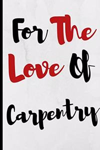For The Love Of Carpentry