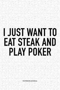 I Just Want To Eat Steak And Play Poker