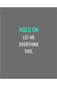 Hold On Let Me Overthink This.