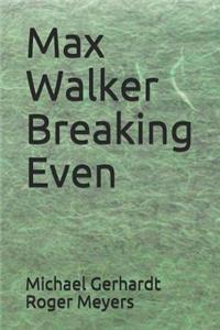 Max Walker Breaking Even