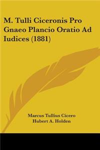 M. Tulli Ciceronis Pro Gnaeo Plancio Oratio Ad Iudices (1881)