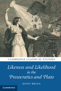 Likeness and Likelihood in the Presocratics and Plato
