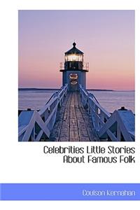 Celebrities Little Stories about Famous Folk