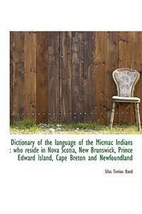 Dictionary of the Language of the Micmac Indians: Who Reside in Nova Scotia, New Brunswick, Prince