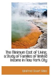 The Minimum Cost of Living, a Study of Families of Limited Income in New York City
