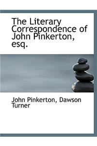 The Literary Correspondence of John Pinkerton, Esq.